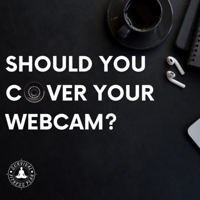 Should You Cover Your Webcam?