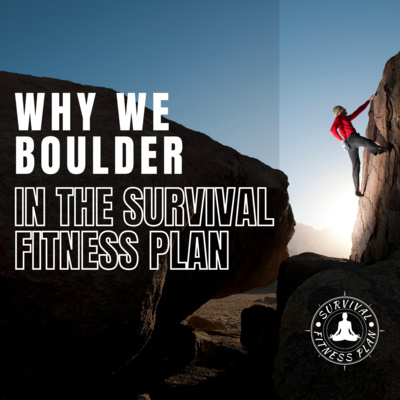Why We Boulder in the Survival Fitness Plan