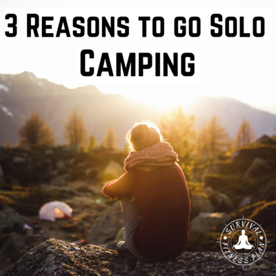 3 Reasons to go Solo Camping