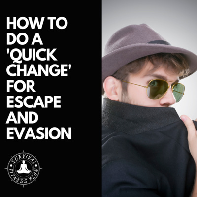 How to do a 'Quick Change' for Escape and Evasion