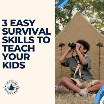 3 Easy Survival Skills to Teach Your Kids