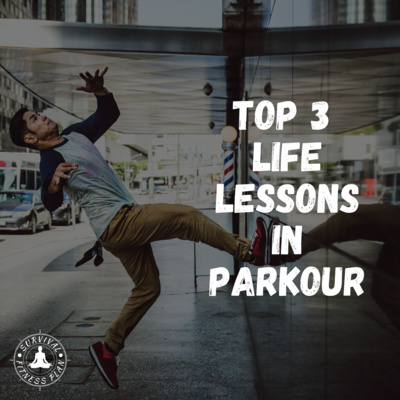 Top 3 Life Lessons in Parkour