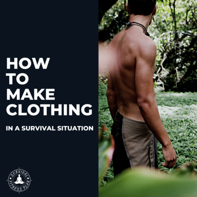 How to Make Clothing in a Survival Situation