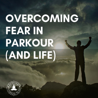 Overcoming Fear in Parkour (and life)