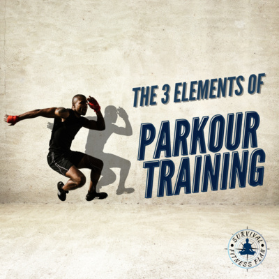 The 3 Elements of Parkour Training