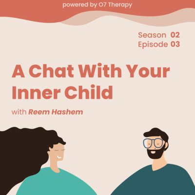 Episode 03 "A Chat With Your Inner Child With Reem Hashem حديث مع الطفل الذي بداخلك مع ريم هاشم"