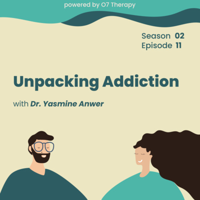 Episode 11 "Unpacking Addiction with Dr. Yasmine Anwer نظرة أعمق للإدمان مع د. ياسمين أنور"