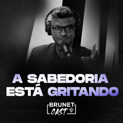 BrunetCast #117 - A Sabedoria Está Gritando |Série Provérbios #9| episode artwork