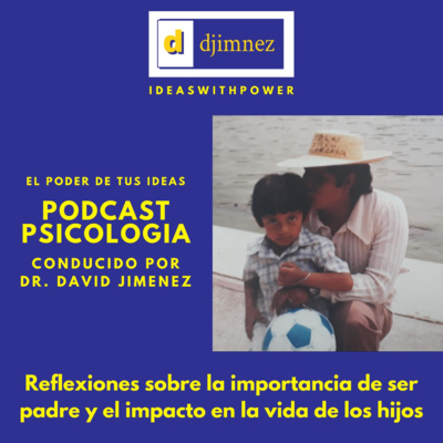 Podcast Psicología Episodio #2 - La importancia de ser padre y el impacto en la vida de los hijos