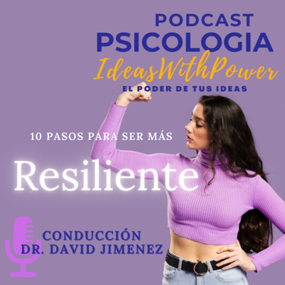 Podcast Psicología Episodio #8 - Diez pasos para ser más resiliente