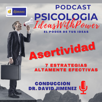 Podcast Psicología Episodio #6 - Siete estrategias para comunicar Asertividad (altamente efectivas)
