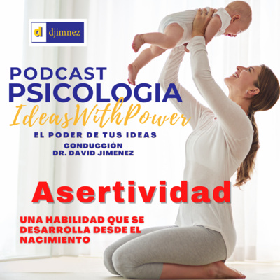 Podcast Psicología Episodio #5 - La asertividad, una habilidad social que se desarrolla desde el nacimiento