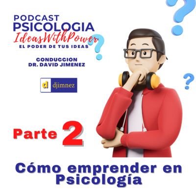 Podcast Psicología Episodio #4 - Cómo emprender en Psicología ¿Ahora cómo empiezo? Parte 2