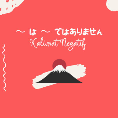 Eps. 02 | ~ は ~ ではありません (Kalimat Negatif)