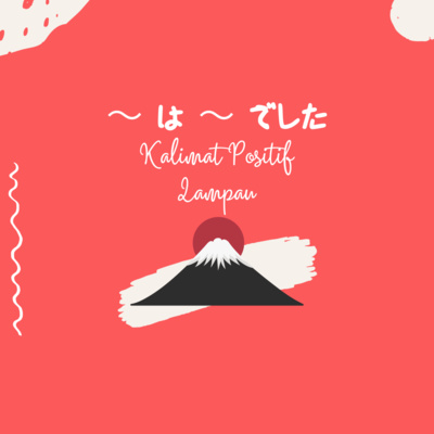 Eps. 03 | ~ は ~ でした (Kalimat Positif Lampau)