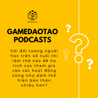 Làm thế nào để người học trên 40 tuổi tích cực tham gia vào lớp? | GAME ĐÀO TẠO
