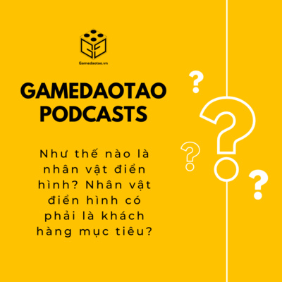 Như thế nào là nhân vật điển hình? Nhân vật điển hình có phải là khách hàng mục tiêu? | GAME ĐÀO TẠO