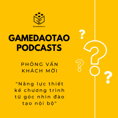 PHỎNG VẤN KHÁCH MỜI: "Năng lực thiết kế chương trình từ góc nhìn đào tạo nội bộ" | GAME ĐÀO TẠO