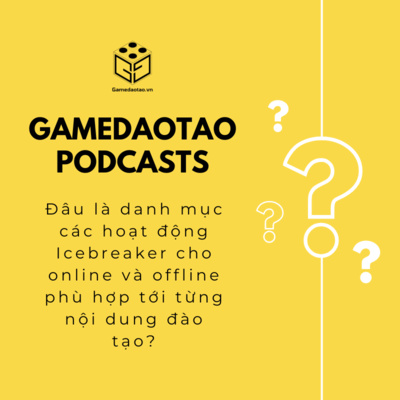 Đâu là danh mục các hoạt động Icebreaker cho online và offline phù hợp tới từng nội dung đào tạo? | GAME ĐÀO TẠO