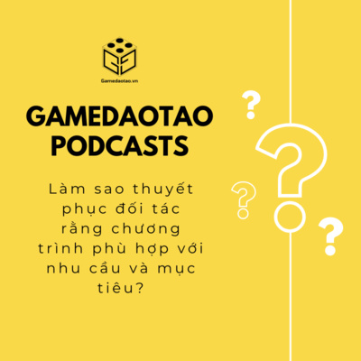 Làm sao thuyết phục đối tác rằng chương trình phù hợp với nhu cầu và mục tiêu? | GAME ĐÀO TẠO