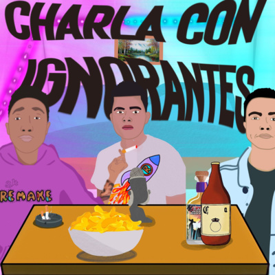 Charla Con Ignorantes.