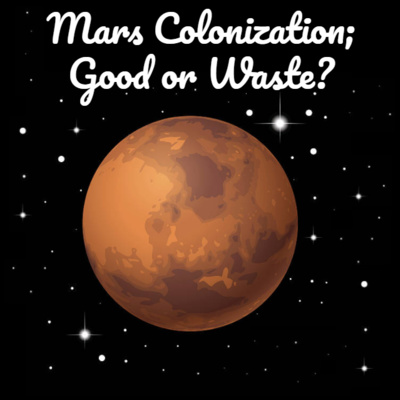 Mars Colonization; Good or Waste? episode artwork