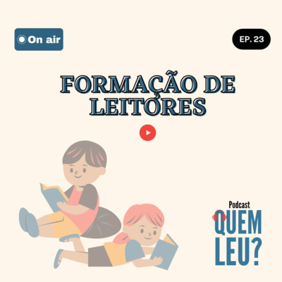 Quem Leu? #23 - Incentivo à leitura e formação de leitores na infância Quem Leu? #23 - Incentivo à leitura e formação de leitores na infância