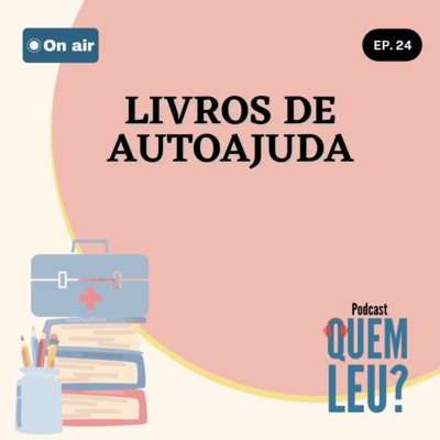 Quem Leu? #24 - O que você ainda não sabe sobre livros de autoajuda Quem Leu? #24 - O que você ainda não sabe sobre livros de autoajuda