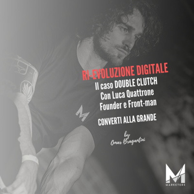 47 - Ri-EVOLUZIONE DIGITALE - IL CASO DOUBLE CLUTCH con Luca Quattrone - Founder e Front-Man