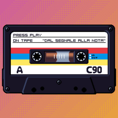 Press Play on Tape - LATO A - "Dal segnale alla nota"