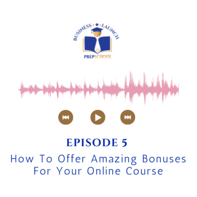 Episode 5: How To Offer Amazing Bonuses For Your Online Course