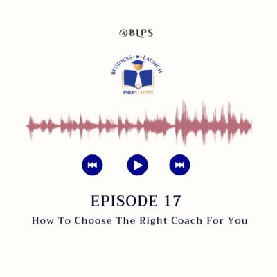 Episode 17: How To Choose The Right Coach For You