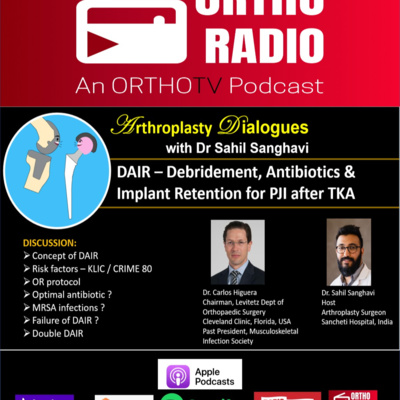 Arthroplasty Dialogues : DAIR – Debridement, Antibiotics & Implant Retention for PJI after TKA : Dr. Carlos Higuera with Dr Sahil Sanghavi