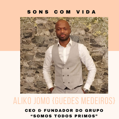 ENTREVISTA COMPLETA- Aliko Jomo (Guedes Medeiros) Coordenador Geral da RSTP: CEO & Fundador do Grupo “Somos Todos Primos'' 