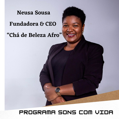 ENTREVISTA COMPLETA- NEUSA SOUSA: Ativista pelos Direitos e Empoderamento das Mulheres