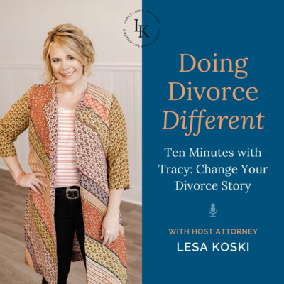 Ten Minutes with Tracy: Change Your Divorce Story
