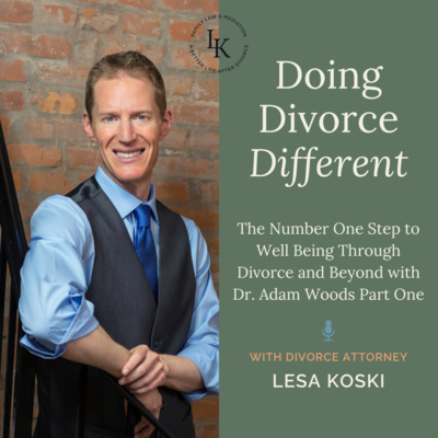 The Number One Step to Well Being Through Divorce and Beyond with Dr. Adam Woods Part One
