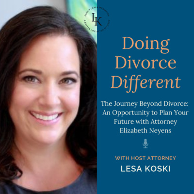 The Journey Beyond Divorce an Opportunity to Plan Your Future with Attorney Elizabeth Neyens