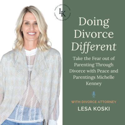 Take the Fear out of Parenting Through Divorce with Peace and Parenting's Michelle Kenney