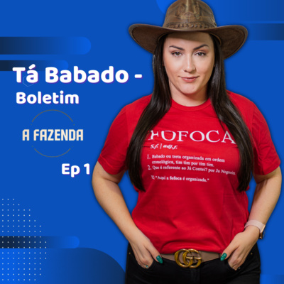 Tá Babado- Boletim A Fazenda 13 EP1