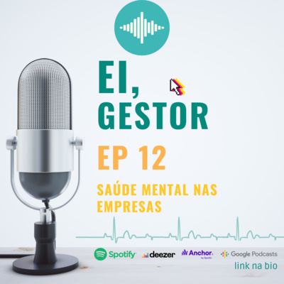 Ei, Gestor: Ep12 - Saúde Mental nas Empresas