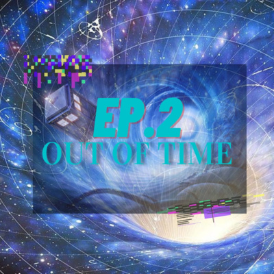 Ep 2 : OUT OF TIME episode artwork