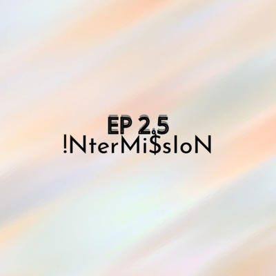 EP 2.5 : !NterMi$sIoN episode artwork