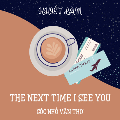 The next time I see you - Bao giờ ta gặp lại [Truyện ngắn] - Khiết Lam