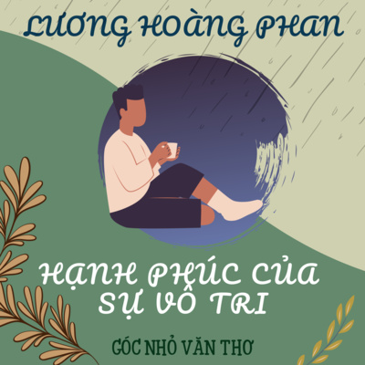 Hạnh phúc của sự vô tri [Tản văn] - Lương Hoàng Phan