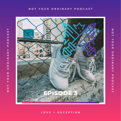 S2 EPISODE 22 - Love is greater than Deception || Not Your Ordinary Podcast