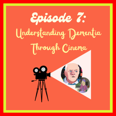 Episode Seven: Understanding Dementia Through Cinema