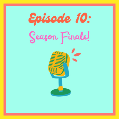 Episode Ten: Season Finale!