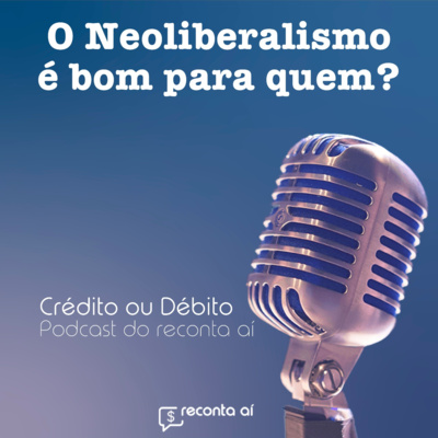 O neoliberalismo é bom pra quem? - #EP22