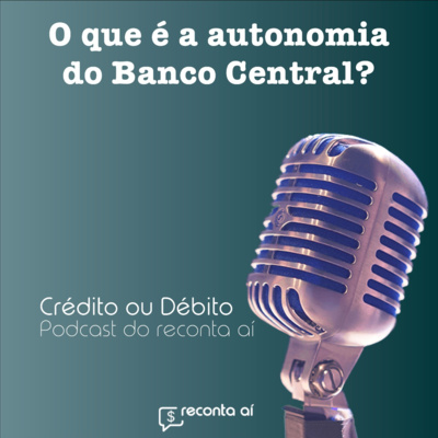 O que é a autonomia do Banco Central? - #Ep26